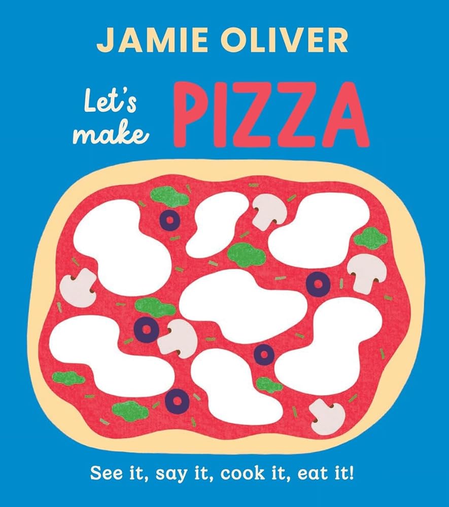 Let's Make Pizza: See it, Say It, Cook It, Eat It! (Jamie’s Little Food Library) cover image