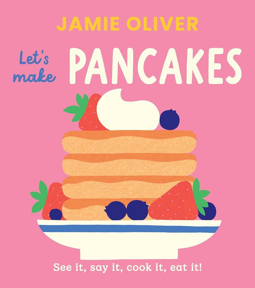 Let's Make Pancakes: See it, Say It, Cook It, Eat It! (Jamie’s Little Food Library) cover image