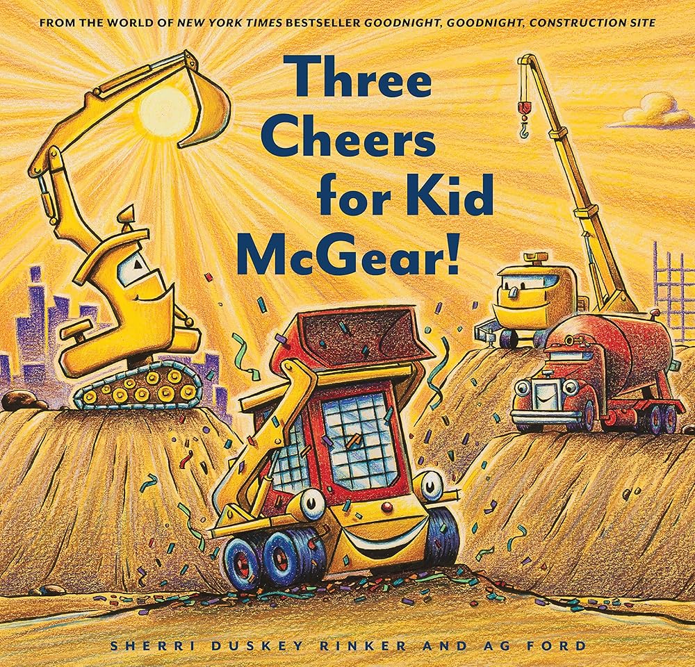 Three Cheers for Kid McGear!: (Family Read Aloud Books, Construction Books for Kids, Children's New Experiences Books, Stories in Verse) (Goodnight, Goodnight, Construc) cover image