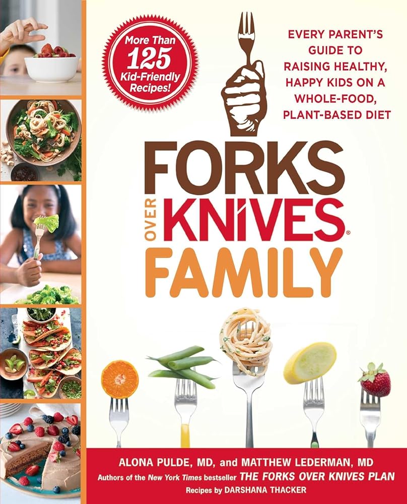 Forks Over Knives Family: Every Parent's Guide to Raising Healthy, Happy Kids on a Whole-Food, Plant-Based Diet cover image