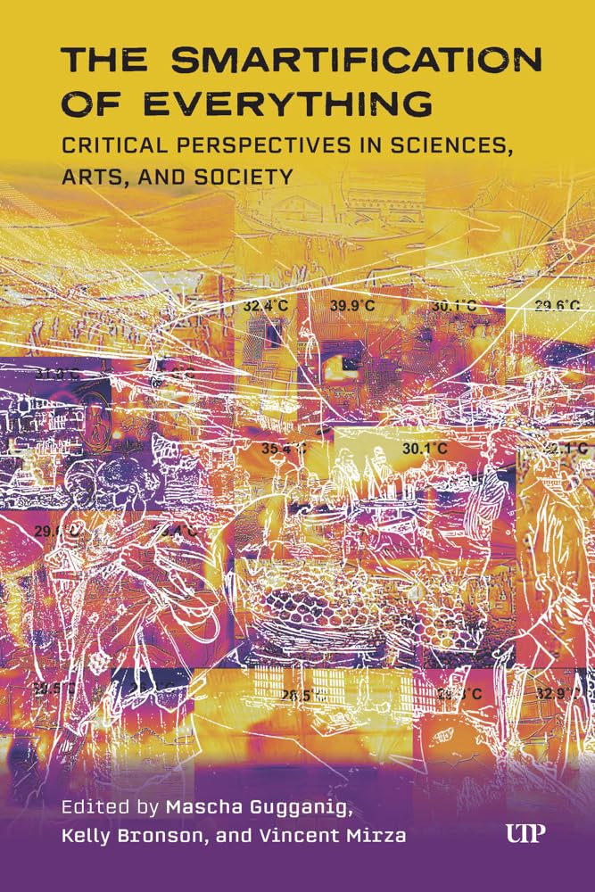 The Smartification of Everything: Critical Perspectives in Sciences, Arts, and Society (Technoscience and Society) cover image