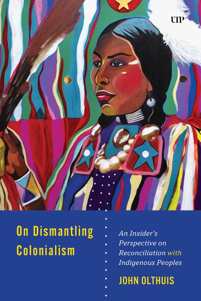 On Dismantling Settler Colonialism: An Insider's Perspective on Reconciliation with Indigenous Peoples (Utp Insights) cover image