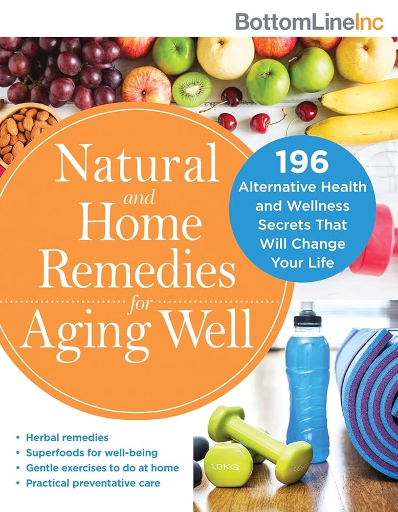 Natural and Home Remedies for Aging Well: 196 Alternative Health and Wellness Secrets That Will Change Your Life (Bottom Line) cover image