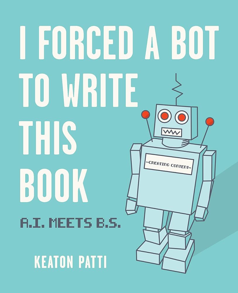 I Forced a Bot to Write This Book: A.I. Meets B.S. cover image