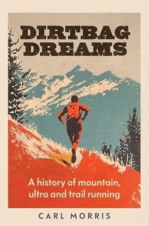 Dirtbag Dreams: A History of Mountain, Ultra and Trail Running cover image