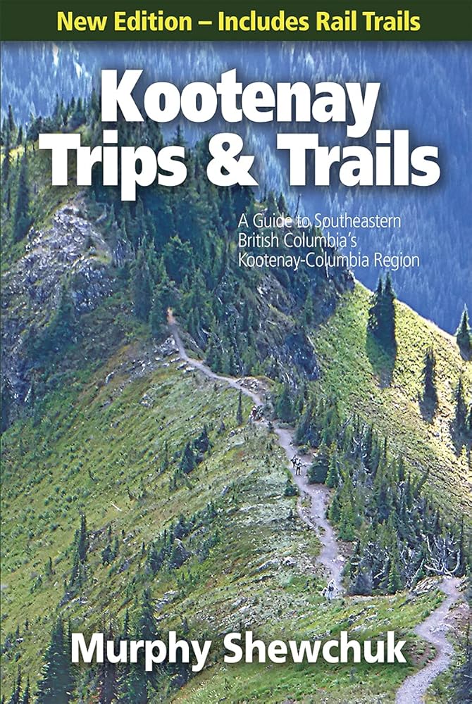 Kootenay Trips and Trails: A Guide to Southeastern British Columbia's Kootenay-Columbia Region cover image