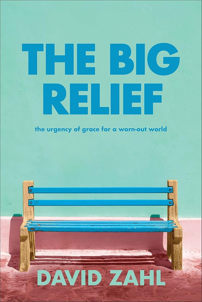 The Big Relief: The Urgency of Grace for a Worn-Out World (How to Overcome Burnout, Perfectionism, and Life's Overwhelming Demands by Embracing Grace, Acceptance, and Peace) cover image