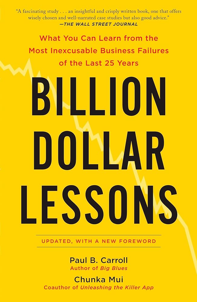 Billion Dollar Lessons: What You Can Learn from the Most Inexcusable Business Failures of the Last 25 Years cover image