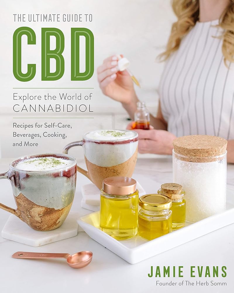 The Ultimate Guide to CBD: Explore the World of Cannabidiol - Recipes for Self-Care, Beverages, Cooking, and More (Volume 8) (The Ultimate Guide to..., 8) cover image