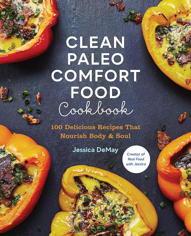 Clean Paleo Comfort Food Cookbook: 100 Delicious Recipes That Nourish Body & Soul cover image