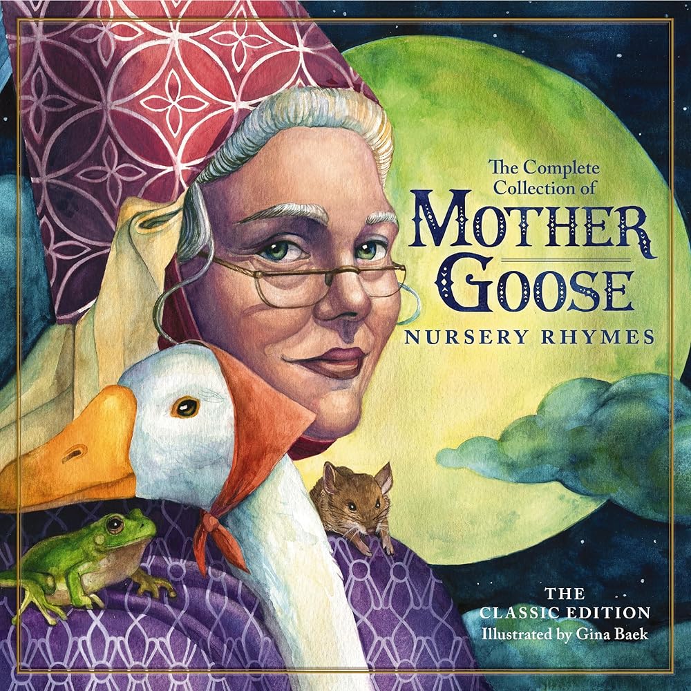 The Classic Collection of Mother Goose Nursery Rhymes: Over 100 Cherished Poems and Rhymes for Kids and Families (The Classic Edition) cover image