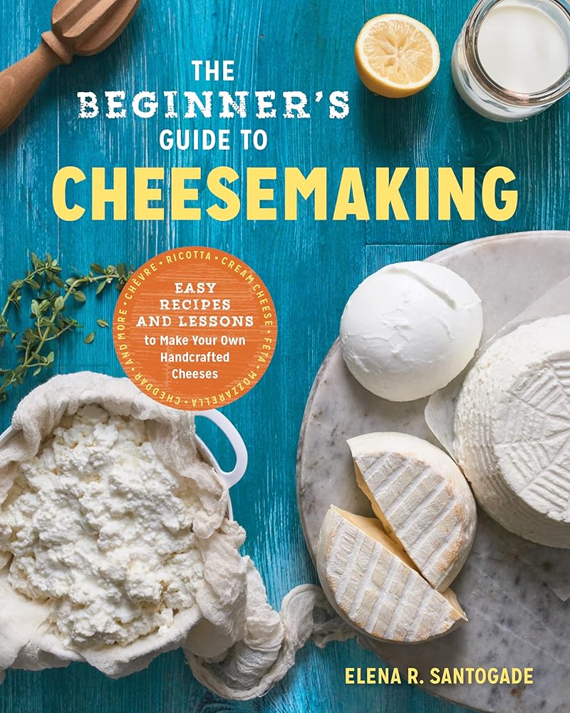The Beginner's Guide to Cheese Making: Easy Recipes and Lessons to Make Your Own Handcrafted Cheeses cover image