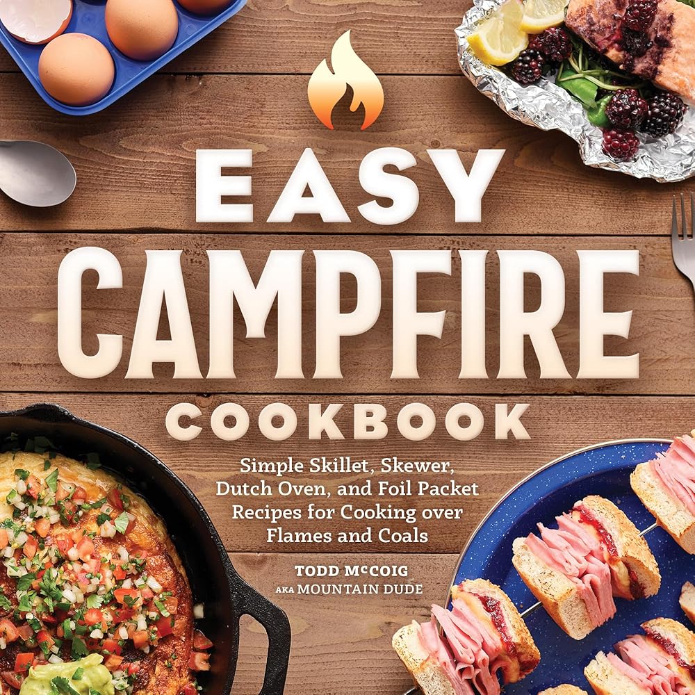 Easy Campfire Cookbook: Simple Skillet, Skewer, Dutch Oven, and Foil Packet Recipes for Cooking over Flames and Coals cover image