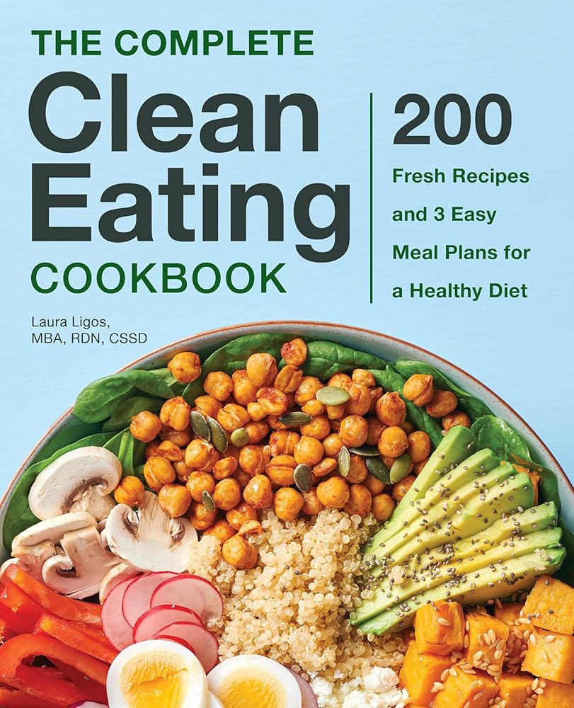 The Complete Clean Eating Cookbook: 200 Fresh Recipes and 3 Easy Meal Plans for a Healthy Diet cover image