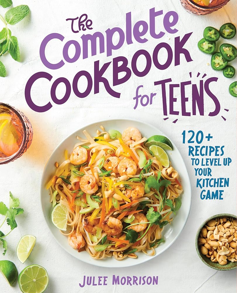 The Complete Cookbook for Teens: 120+ Recipes to Level Up Your Kitchen Game cover image