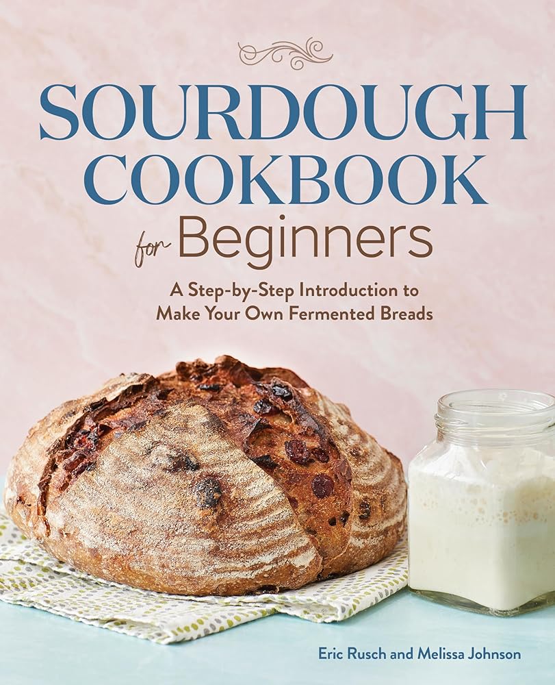 Sourdough Cookbook for Beginners: A Step-by-Step Introduction to Make Your Own Fermented Breads cover image
