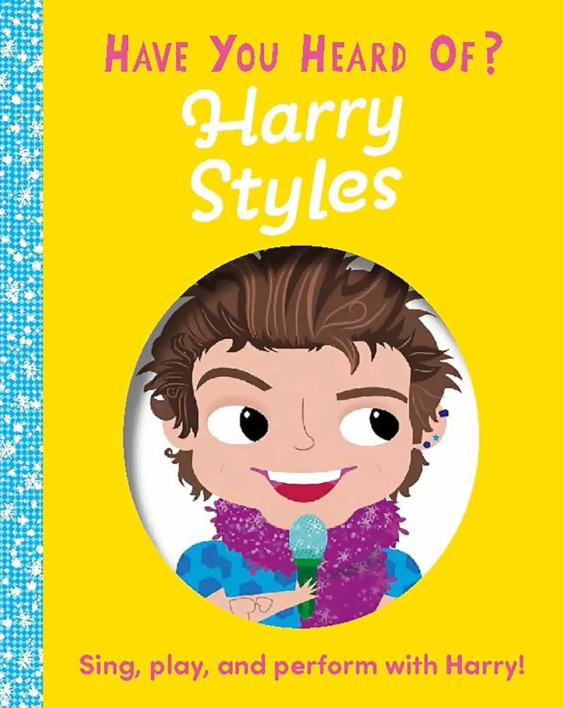 Have You Heard of Harry Styles?: Sing, play, and perform with Harry! cover image