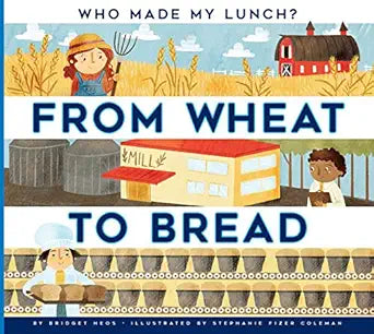 From Wheat to Bread (Who Made My Lunch?) cover image