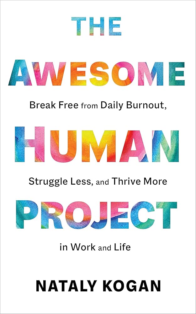 The Awesome Human Project: Break Free from Daily Burnout, Struggle Less, and Thrive More in Work and Life cover image