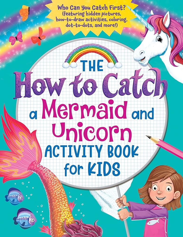 The How to Catch a Mermaid and Unicorn Activity Book for Kids: Who Can You Catch First? (Featuring hidden pictures, how-to-draw activities, coloring, dot-to-dots and more!) cover image