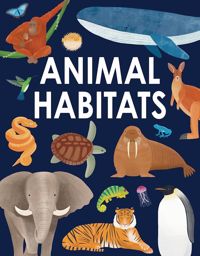 Animal Habitats: Explore Sun-Baked Deserts, Untamed Jungles, Spectacular Undersea Worlds, and Frozen Polar Regions cover image