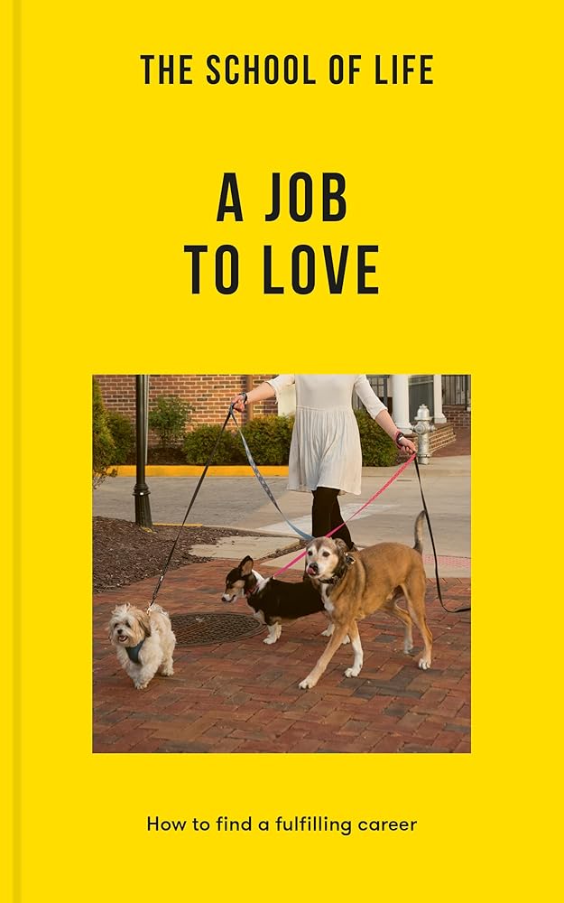 The School of Life: A Job to Love: How to find a fulfilling career (Lessons for Life) cover image