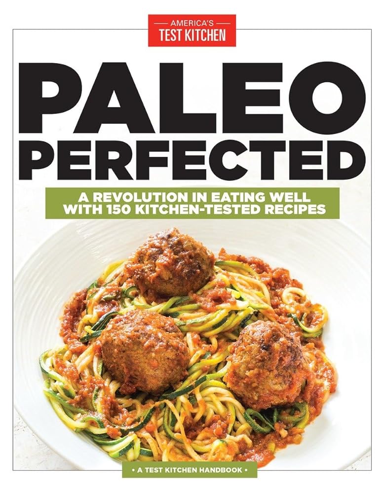 Paleo Perfected: A Revolution in Eating Well with 150 Kitchen-Tested Recipes cover image