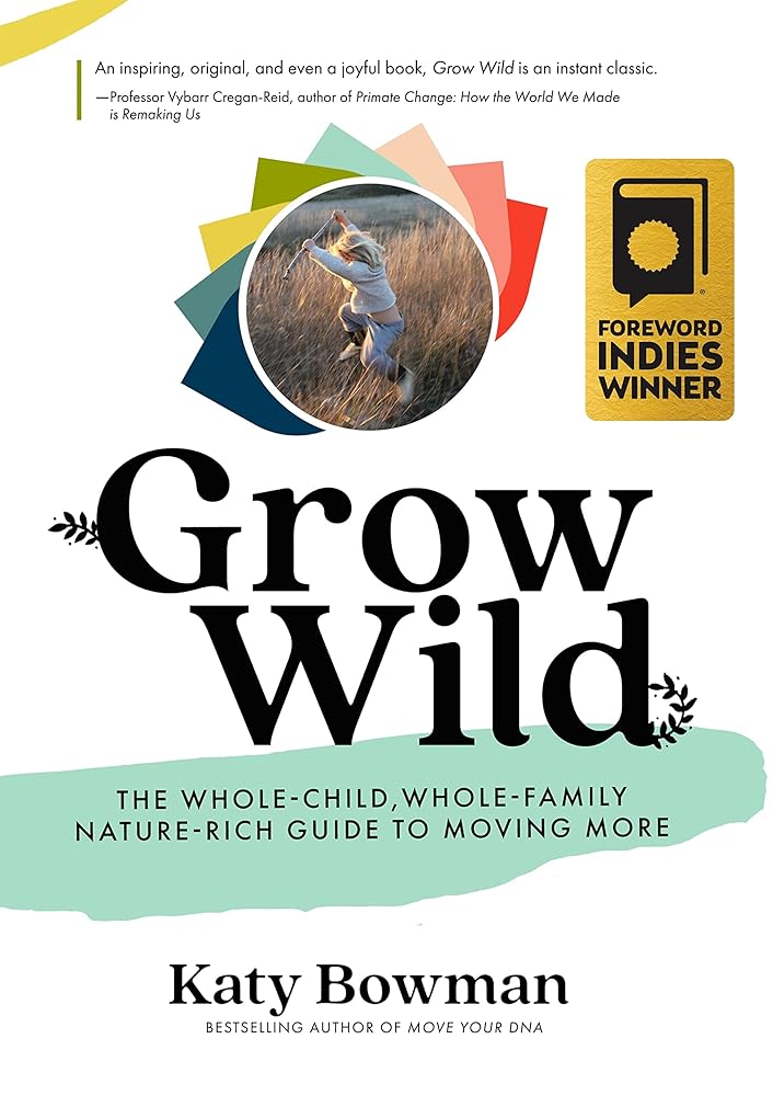 Grow Wild: The Whole-Child, Whole-Family, Nature-Rich Guide To Moving More cover image