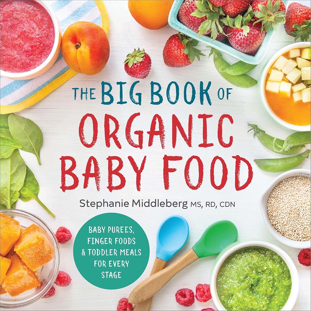 The Big Book of Organic Baby Food: Baby Purées, Finger Foods, and Toddler Meals For Every Stage (Organic Foods for Baby and Toddler) cover image