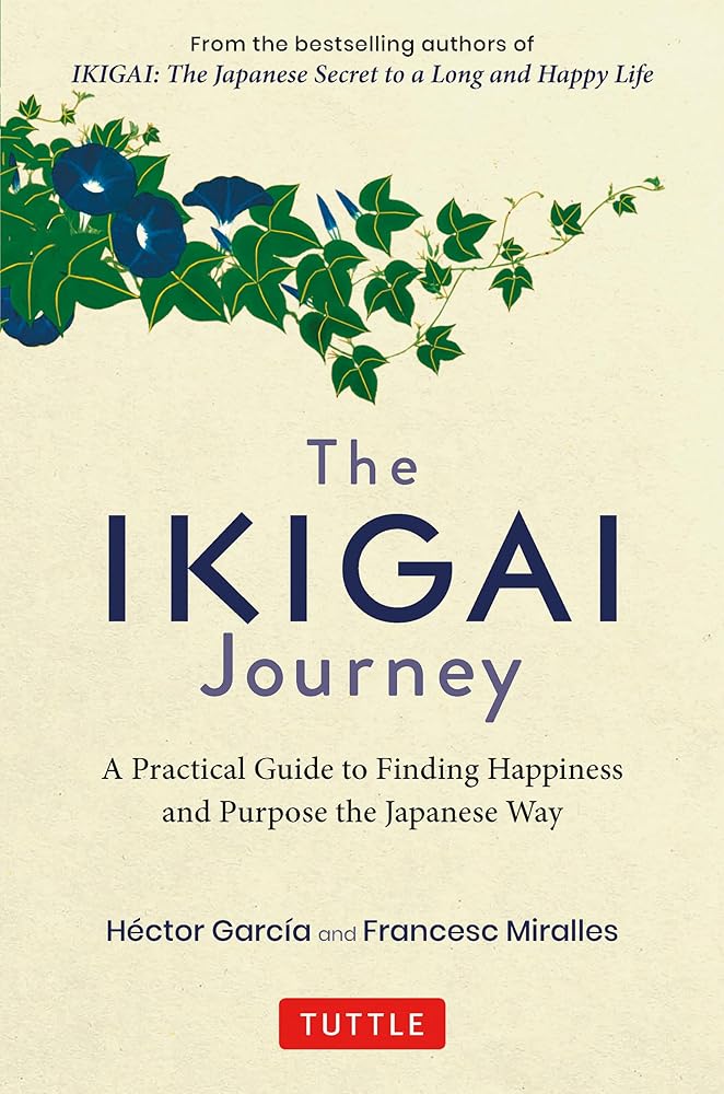 The Ikigai Journey: A Practical Guide to Finding Happiness and Purpose the Japanese Way cover image