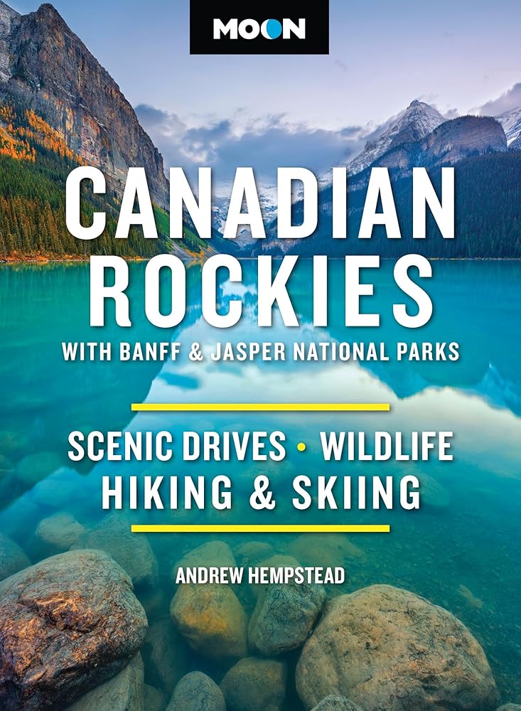 Moon Canadian Rockies: With Banff & Jasper National Parks: Scenic Drives, Wildlife, Hiking & Skiing (Moon National Parks Travel Guide) cover image