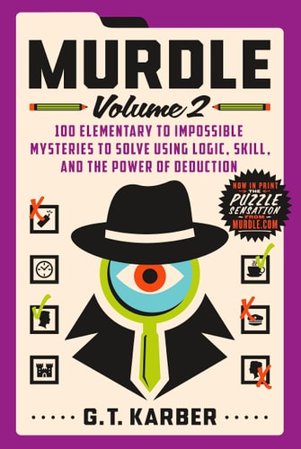 Murdle: Volume 2 100 Elementary to Impossible Mysteries to Solve Using Logic, Skill, and the Power of Deduction