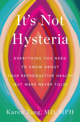 It's Not Hysteria Everything You Need to Know About Your Reproductive Health (but Were Never Told)