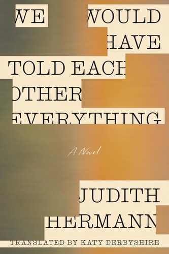 We Would Have Told Each Other Everything A Novel