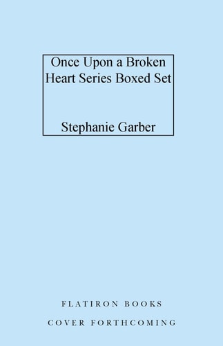 Once Upon a Broken Heart Series Hardcover Boxed Set Once Upon a Broken Heart, the Ballad of Never After, a Curse for True Love